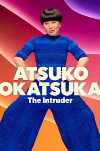 Atsuko Okatsuka: Kẻ Đột Nhập Atsuko Okatsuka: The Intruder